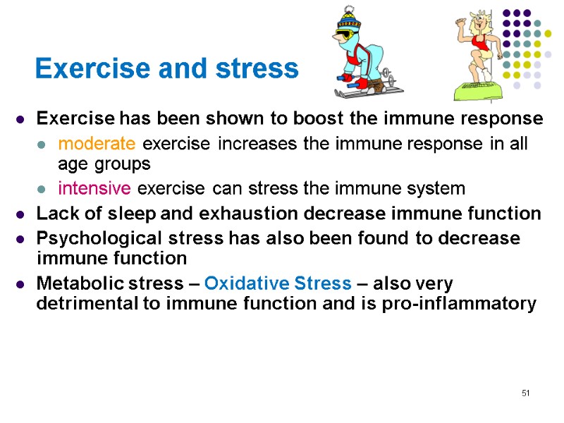 51 Exercise and stress  Exercise has been shown to boost the immune response